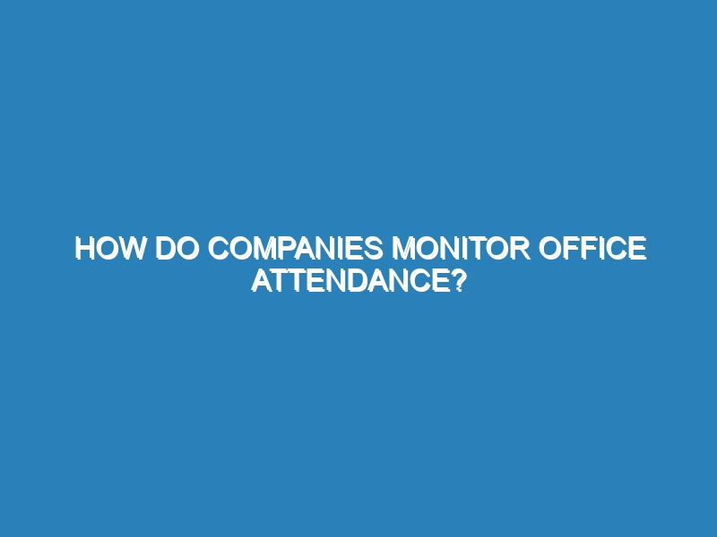 How do companies monitor office attendance?