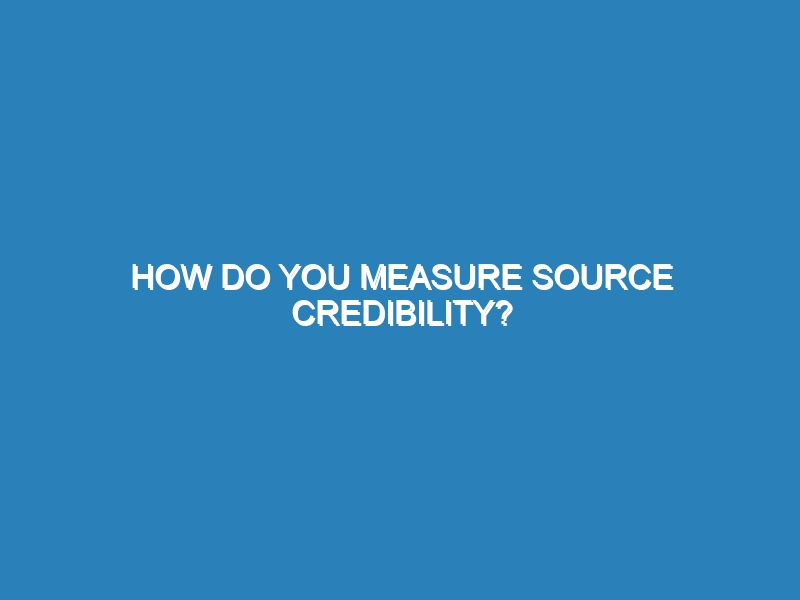 How do you measure source credibility?