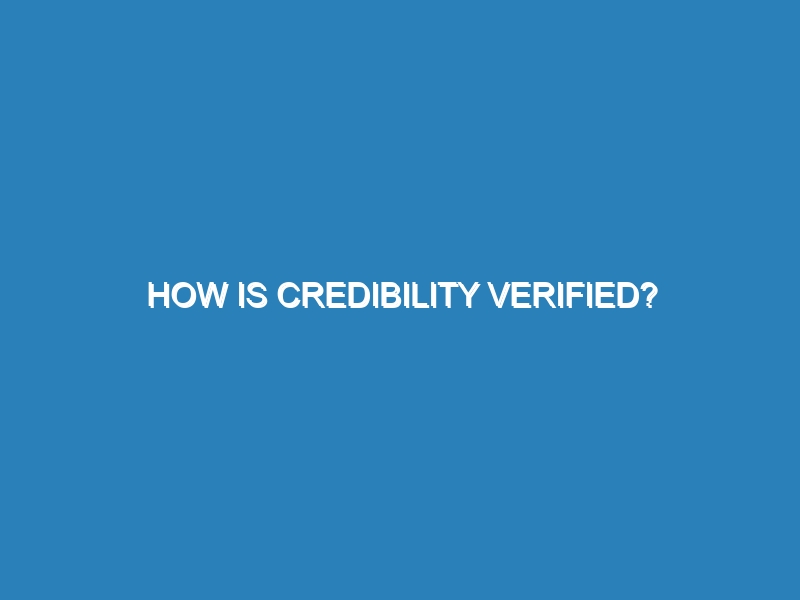 How is credibility verified?