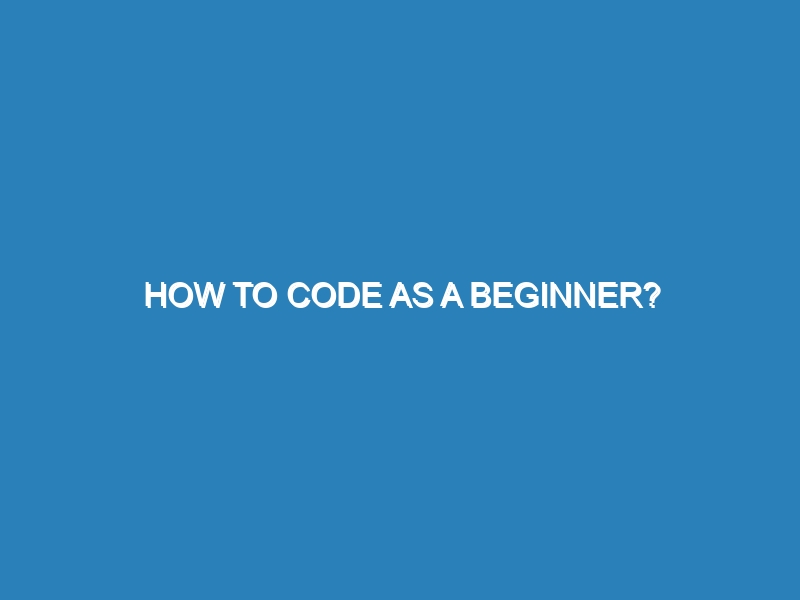 How to code as a beginner?
