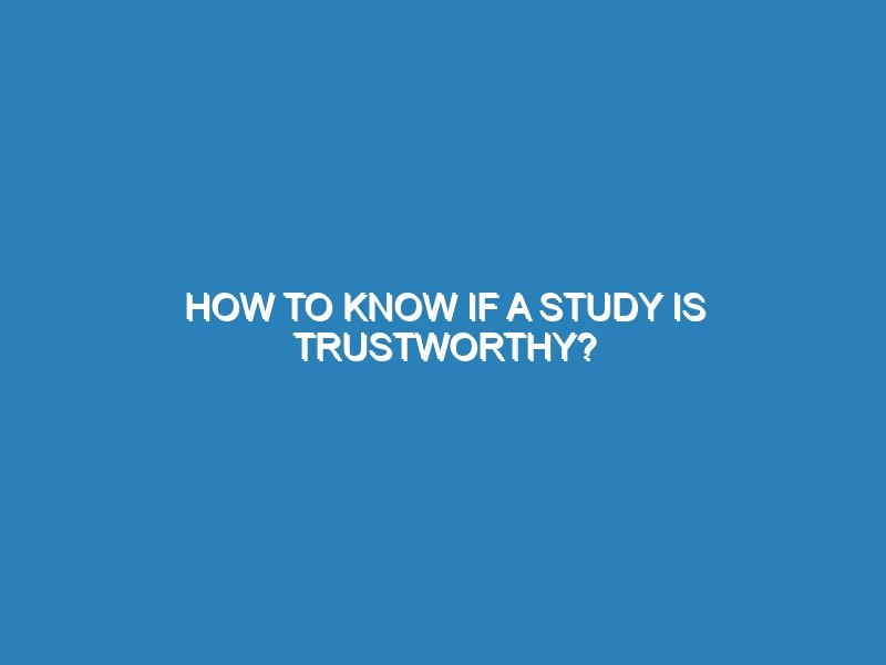 How to know if a study is trustworthy?