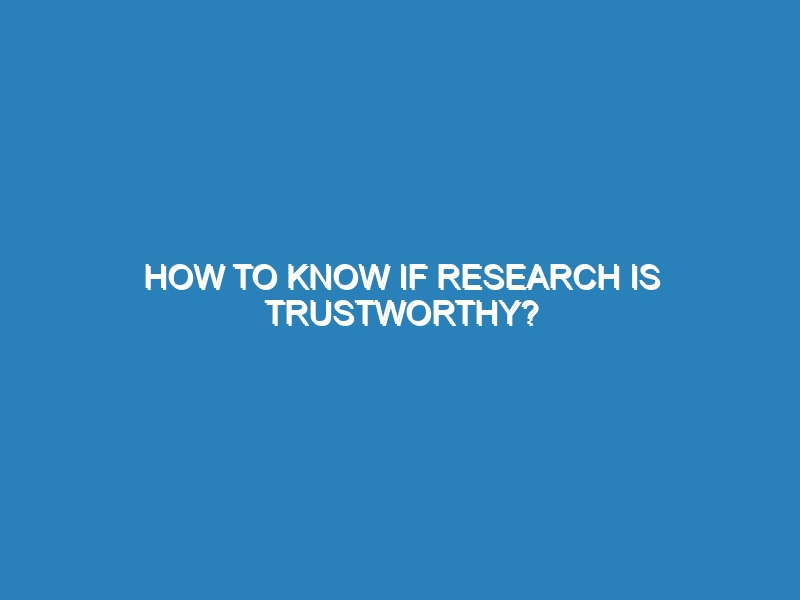 How to know if research is trustworthy?