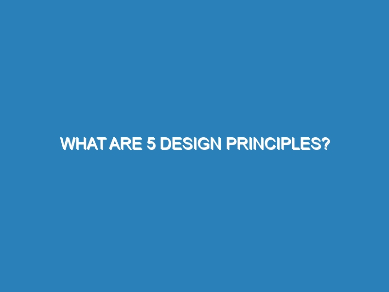 What are 5 design principles?