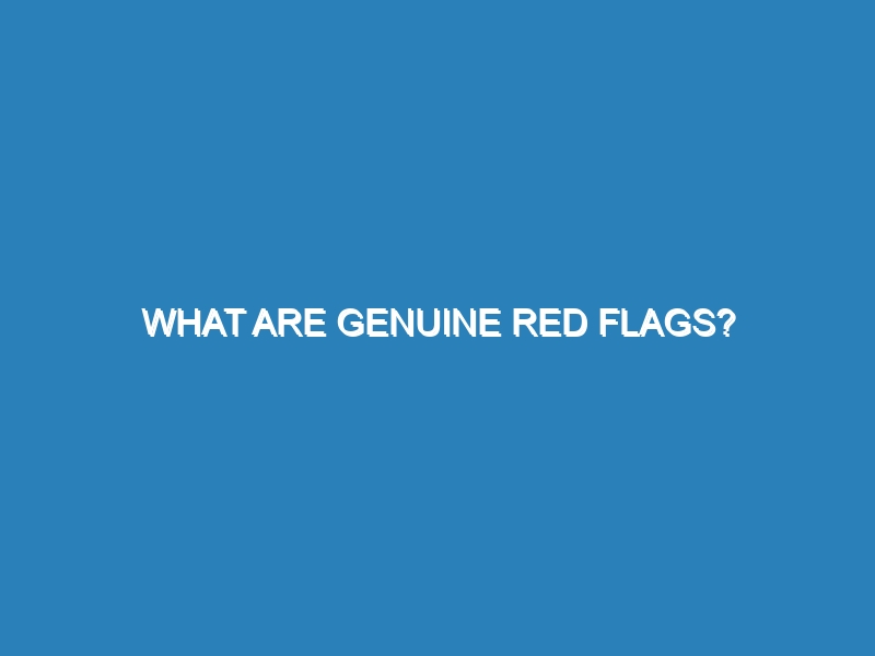 What are genuine red flags?