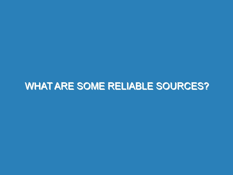 What are some reliable sources?
