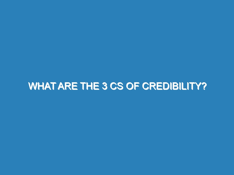 What are the 3 Cs of credibility?