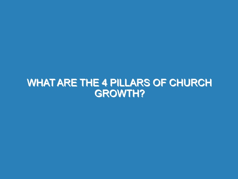 What are the 4 pillars of church growth?