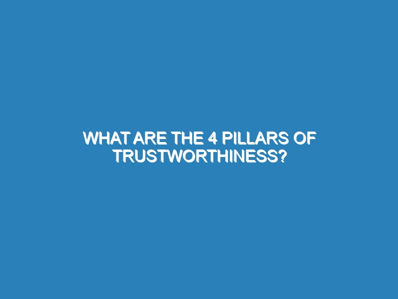What are the 4 pillars of trustworthiness?