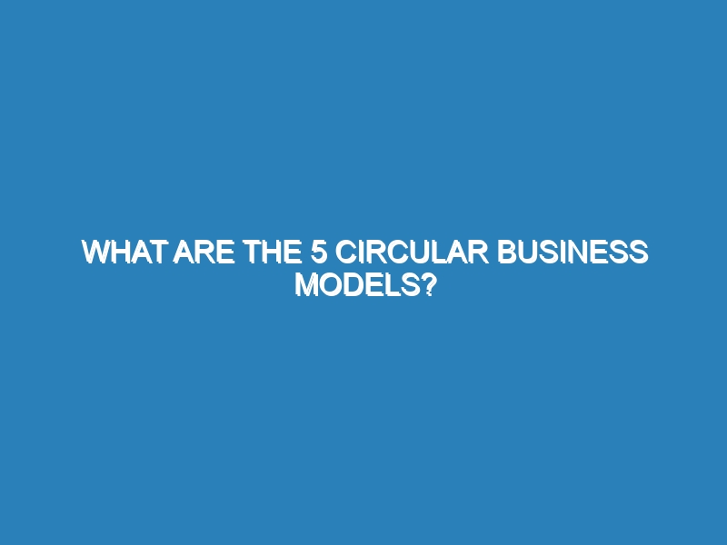 What are the 5 circular business models?