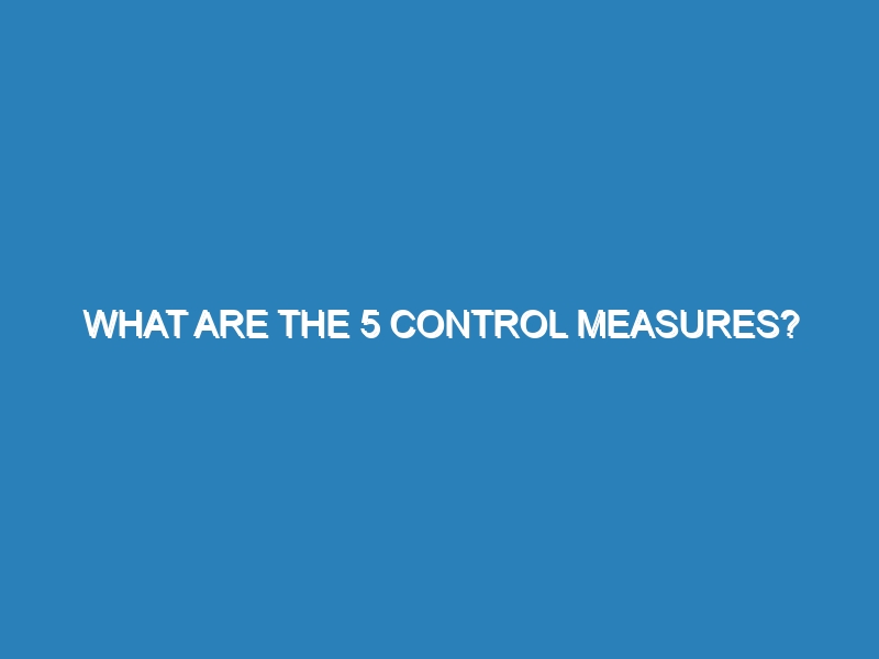 What are the 5 control measures?