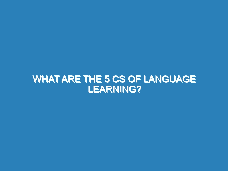 What are the 5 Cs of language learning?