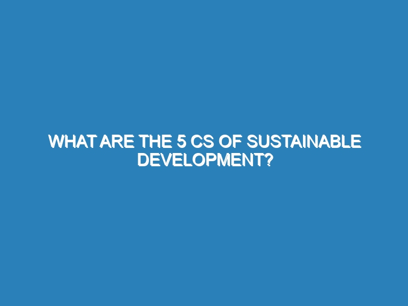 What are the 5 Cs of sustainable development?