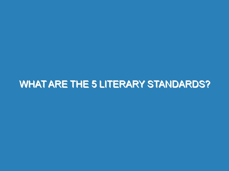 What are the 5 literary standards?