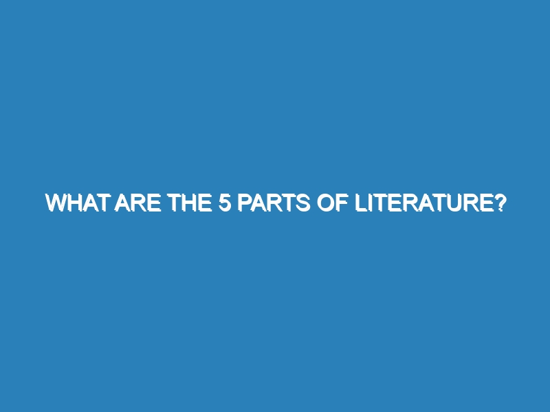 What are the 5 parts of literature?
