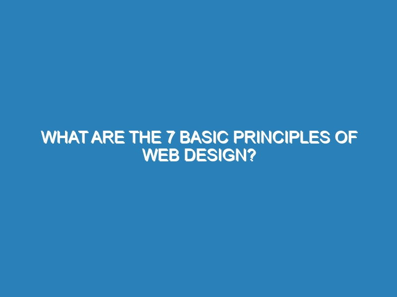 What are the 7 basic principles of web design?