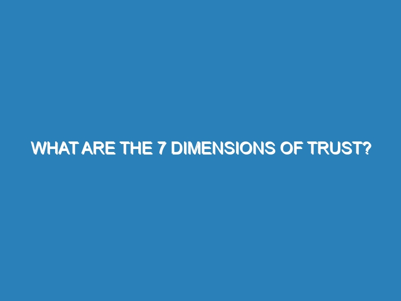What are the 7 dimensions of trust?
