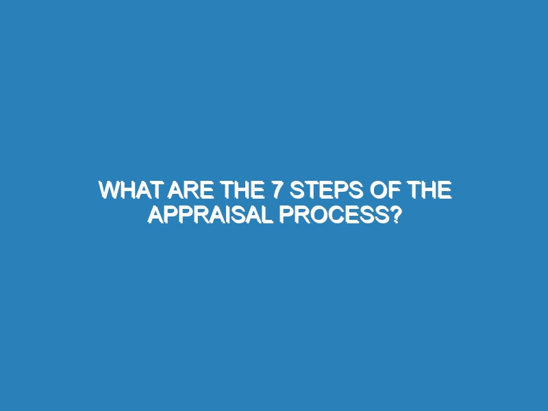 What are the 7 steps of the appraisal process?