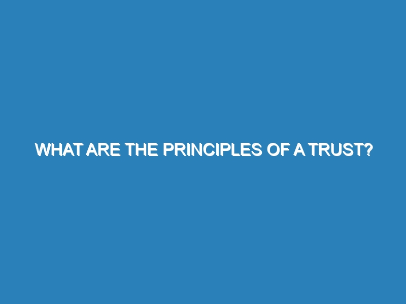 What are the principles of a trust?