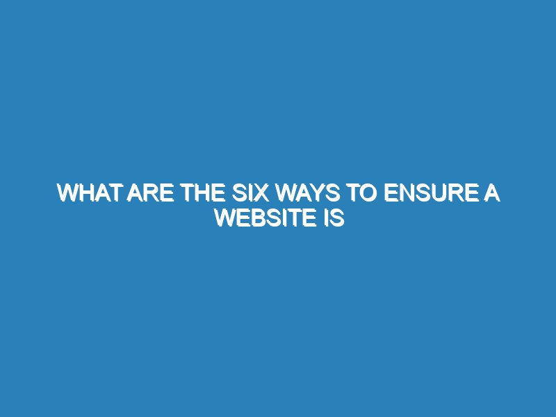 What are the six ways to ensure a website is trustworthy?