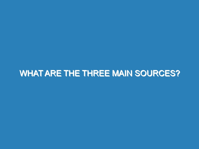 What are the three main sources?