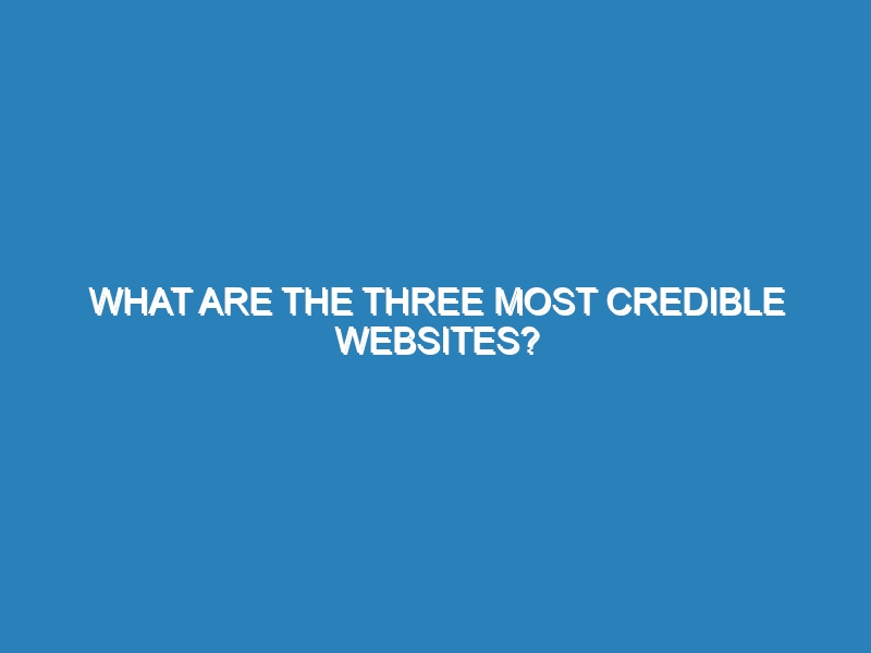 What are the three most credible websites?