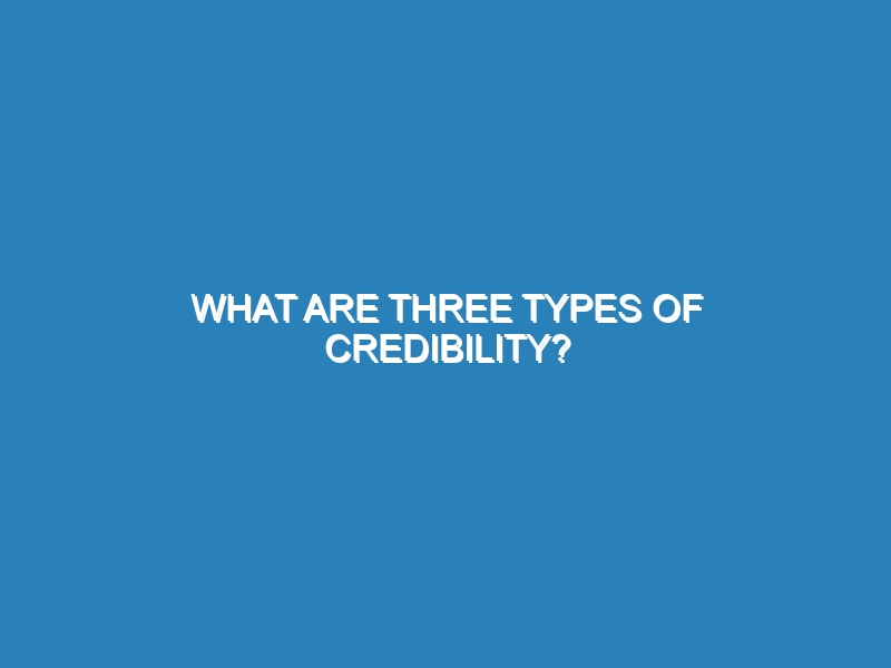 What are three types of credibility?