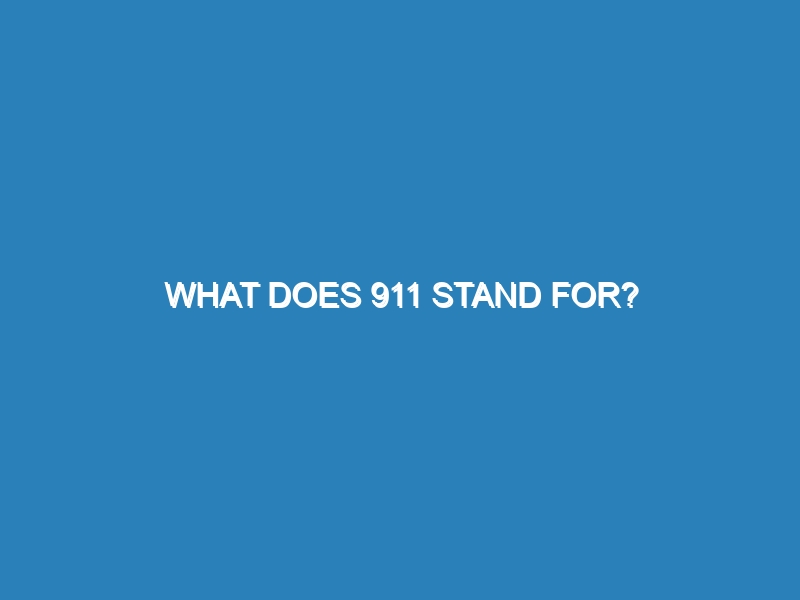 What does 911 stand for?