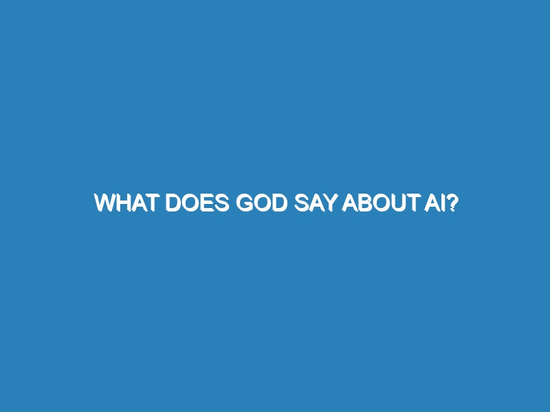 What does God say about AI?