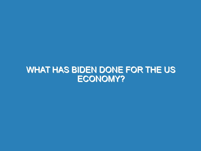 What has Biden done for the US economy?