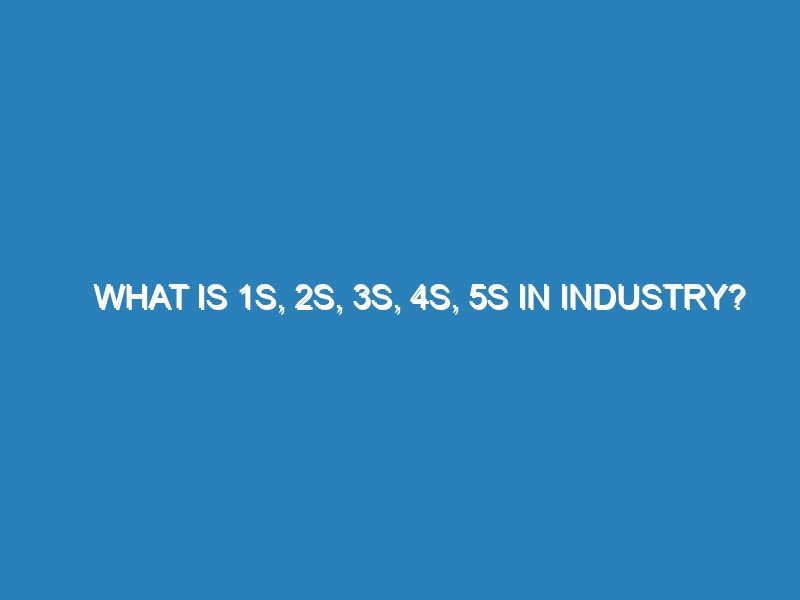 What is 1s, 2s, 3s, 4s, 5S in industry?