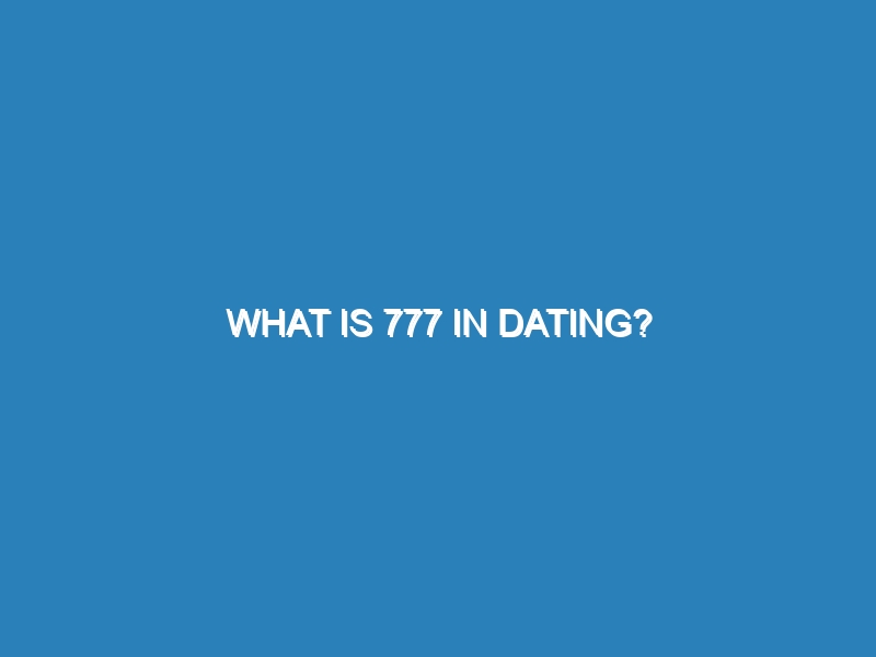 What is 777 in dating?