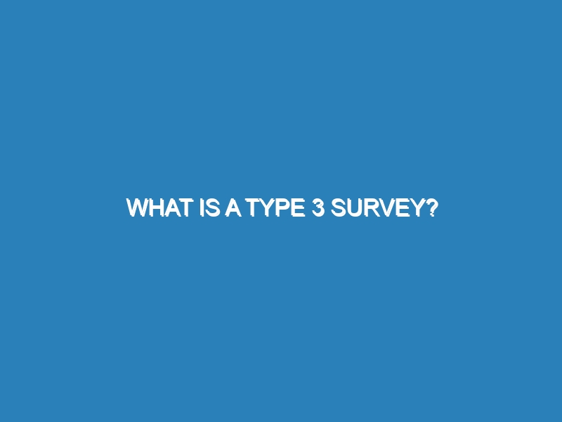 What is a type 3 survey?