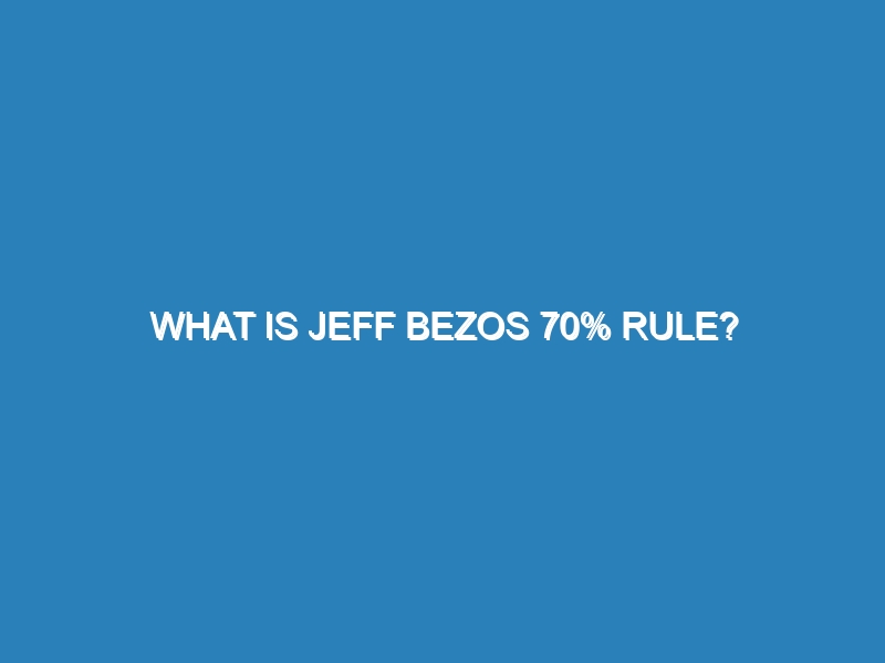 What is Jeff Bezos 70% rule?