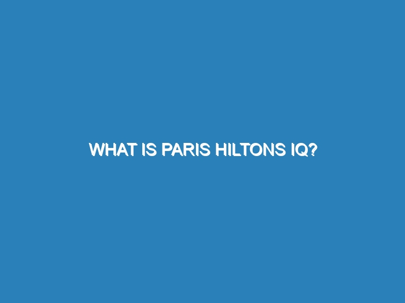 What is Paris Hiltons IQ?