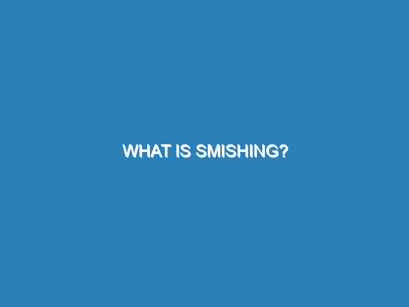 What is smishing?