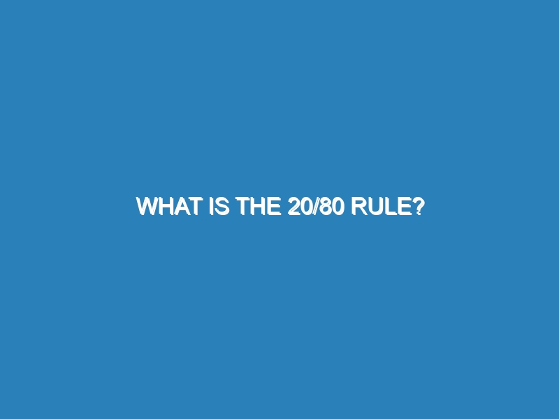 What is the 20/80 rule?