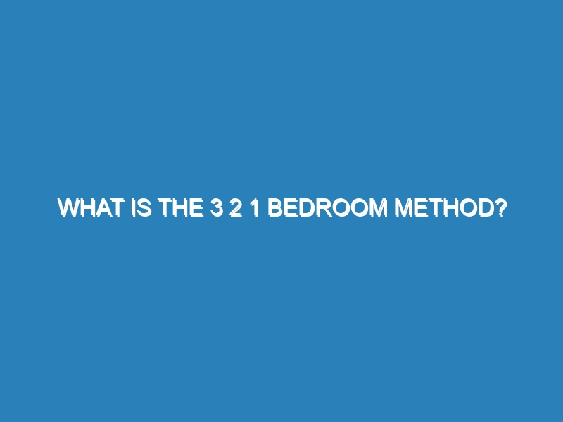 What is the 3 2 1 bedroom method?