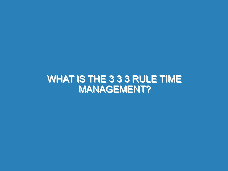 What is the 3 3 3 rule time management?
