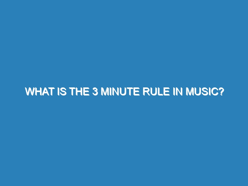 What is the 3 minute rule in music?