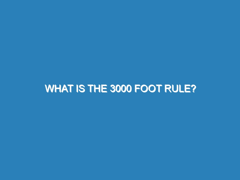 What is the 3000 foot rule?