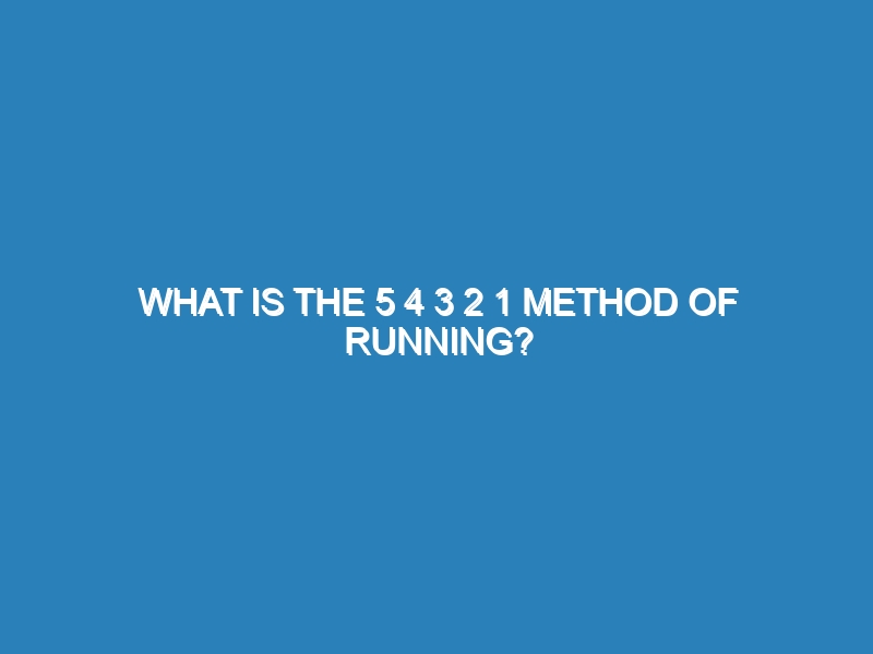 What is the 5 4 3 2 1 method of running?