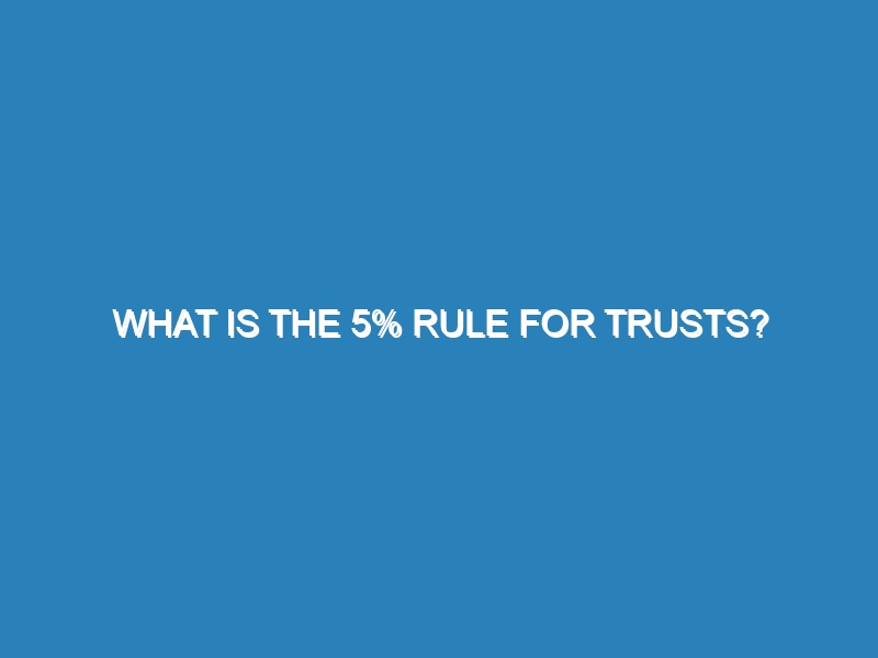 What is the 5% rule for trusts?