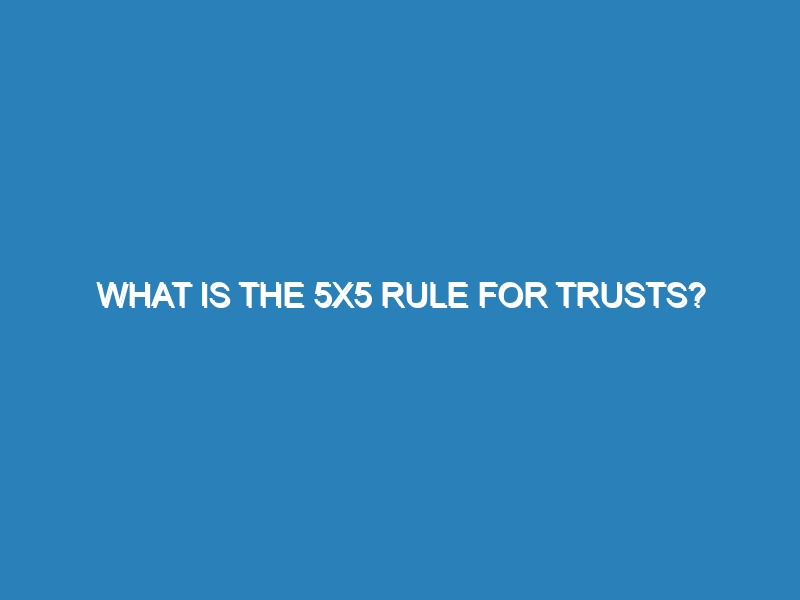 What is the 5×5 rule for trusts?