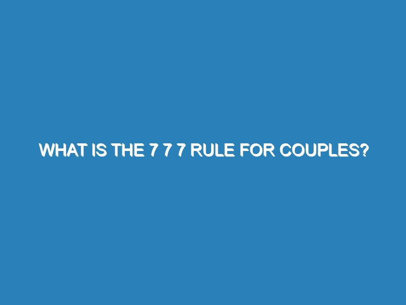What is the 7 7 7 rule for couples?