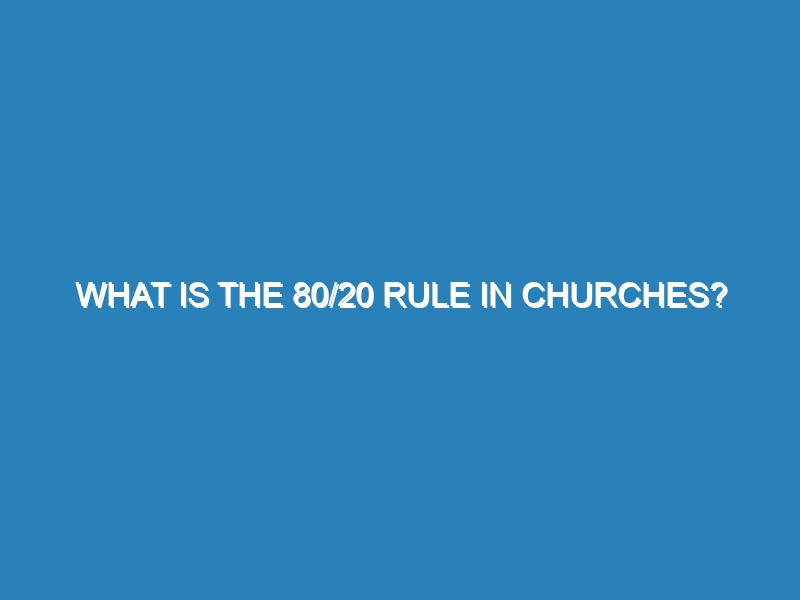 What is the 80/20 rule in churches?