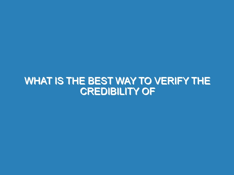 What is the best way to verify the credibility of online information?
