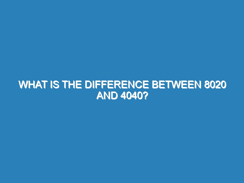 What is the difference between 8020 and 4040?