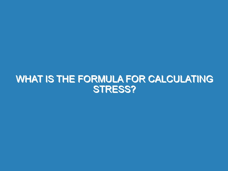 What is the formula for calculating stress?