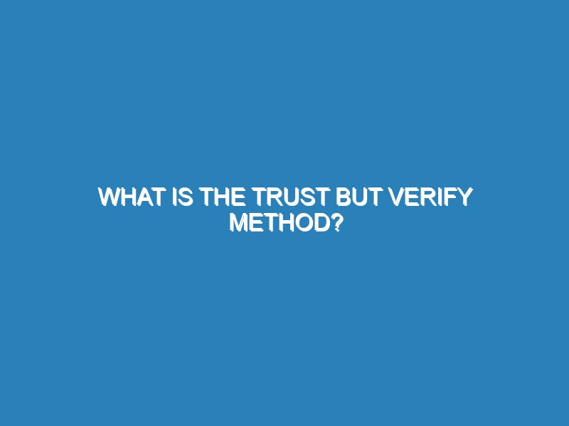 What is the trust but verify method?