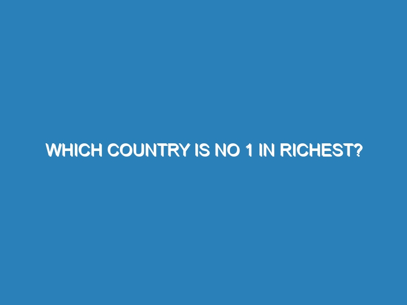 Which country is no 1 in richest?